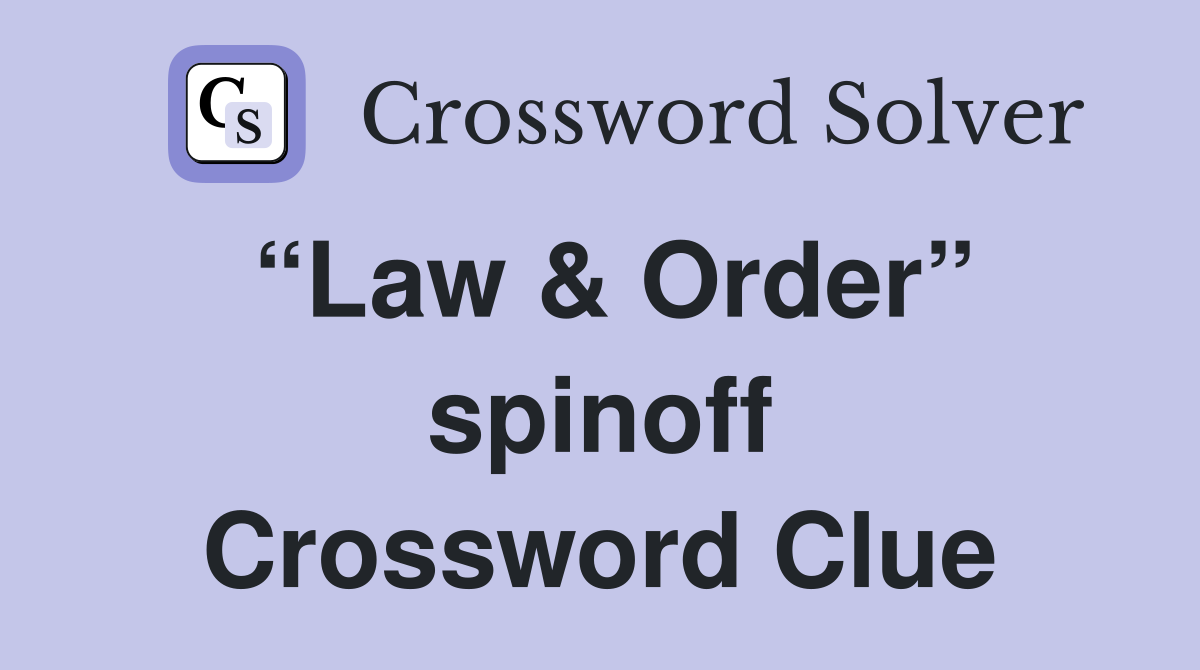 “Law & Order” spinoff Crossword Clue