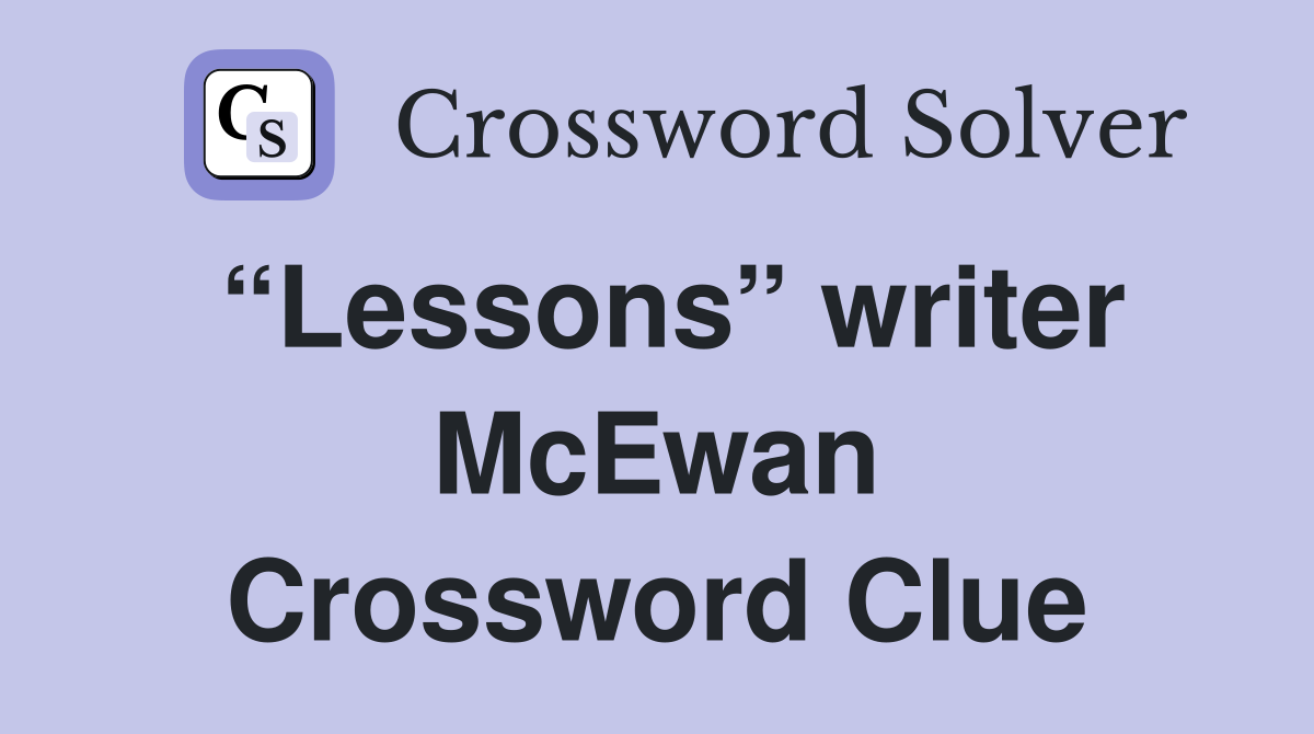 “Lessons” writer McEwan Crossword Clue