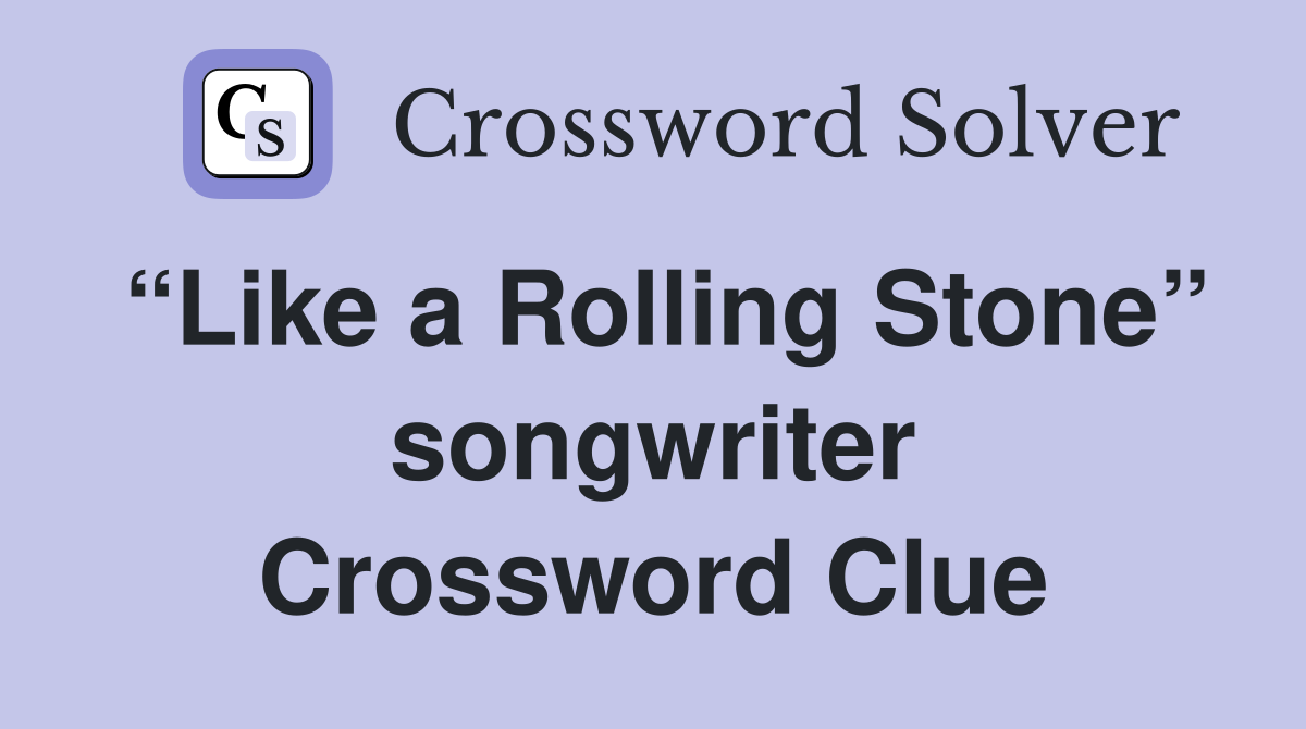 “Like a Rolling Stone” songwriter Crossword Clue