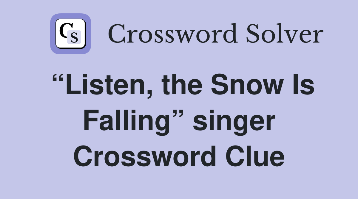 “Listen, the Snow Is Falling” singer Crossword Clue