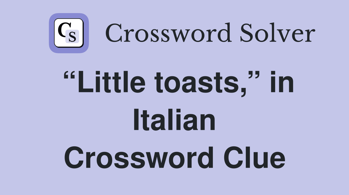 “Little toasts,” in Italian Crossword Clue