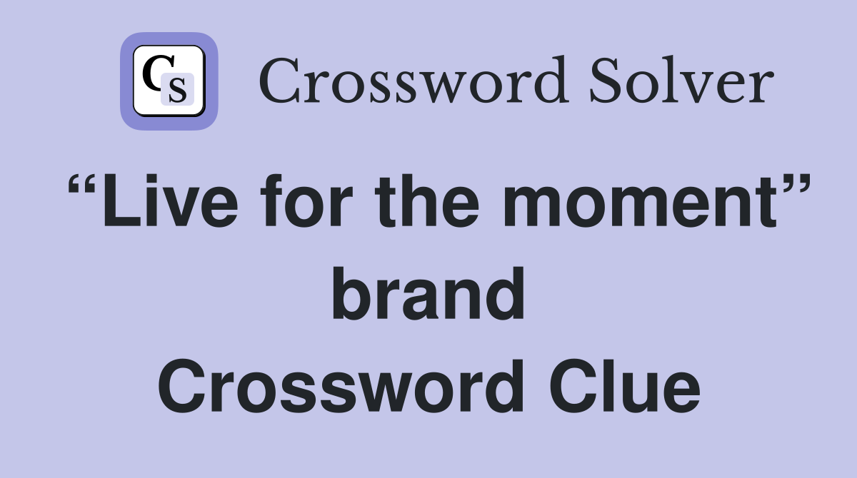 “Live for the moment” brand Crossword Clue