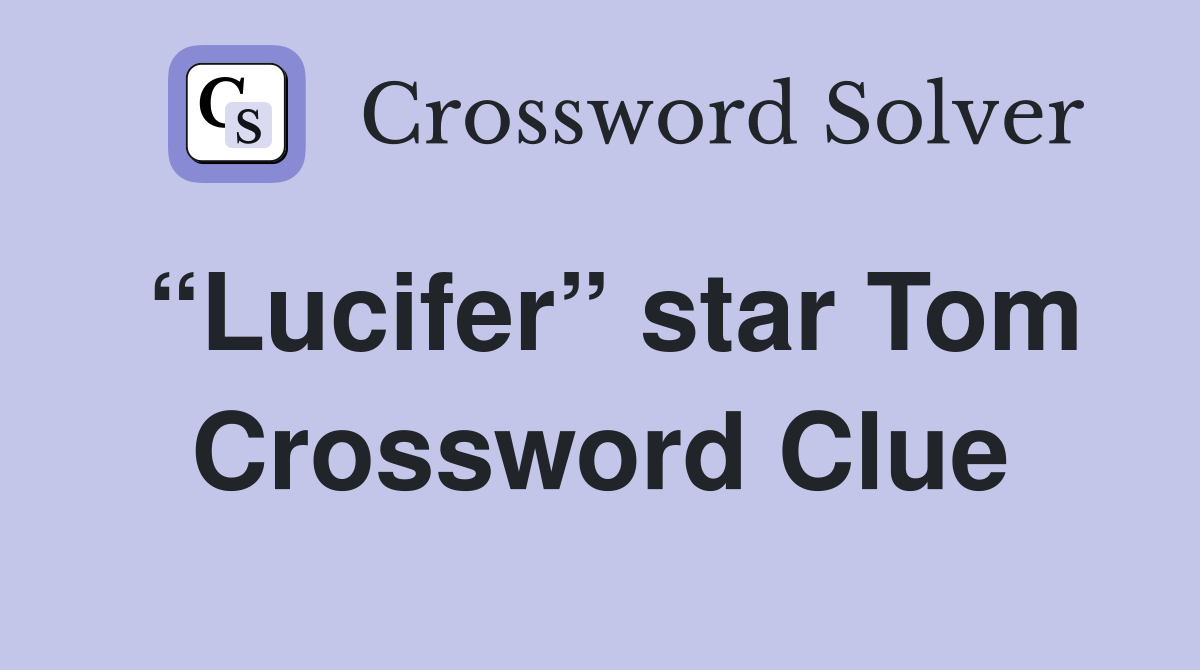“Lucifer” star Tom Crossword Clue