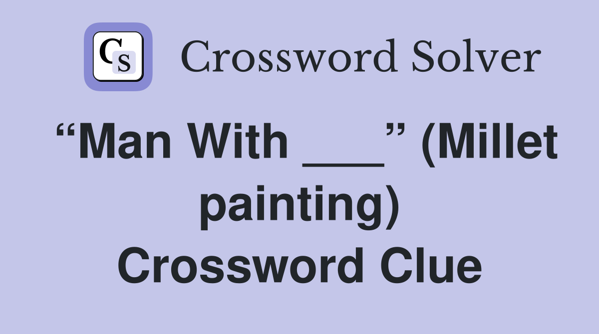 “Man With ___” (Millet painting) Crossword Clue
