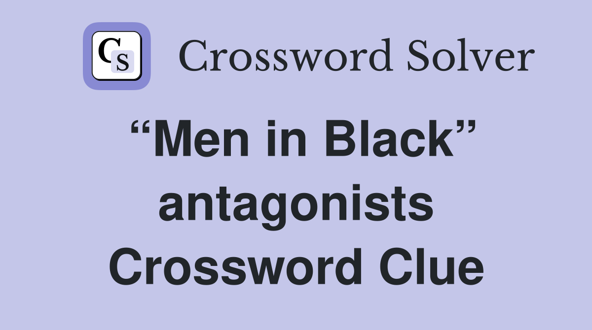 “Men in Black” antagonists Crossword Clue