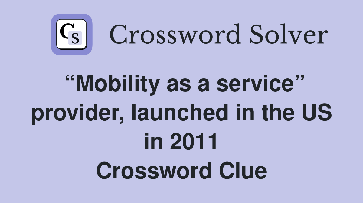 “Mobility as a service” provider, launched in the US in 2011 Crossword Clue