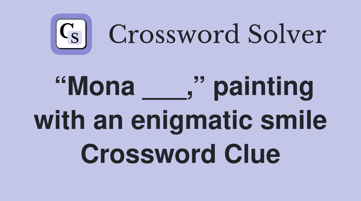 “Mona ___,” painting with an enigmatic smile Crossword Clue