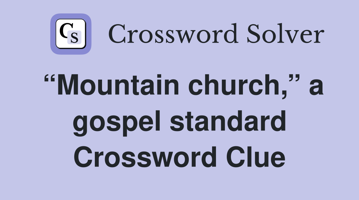 “Mountain church,” a gospel standard Crossword Clue