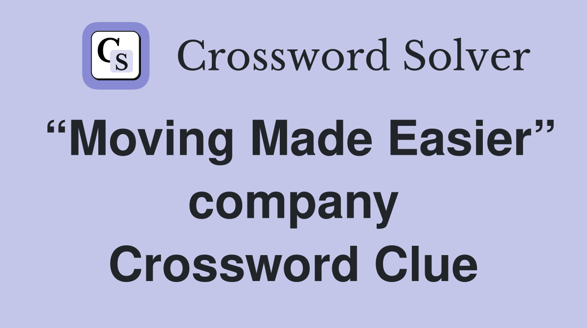 “Moving Made Easier” company Crossword Clue