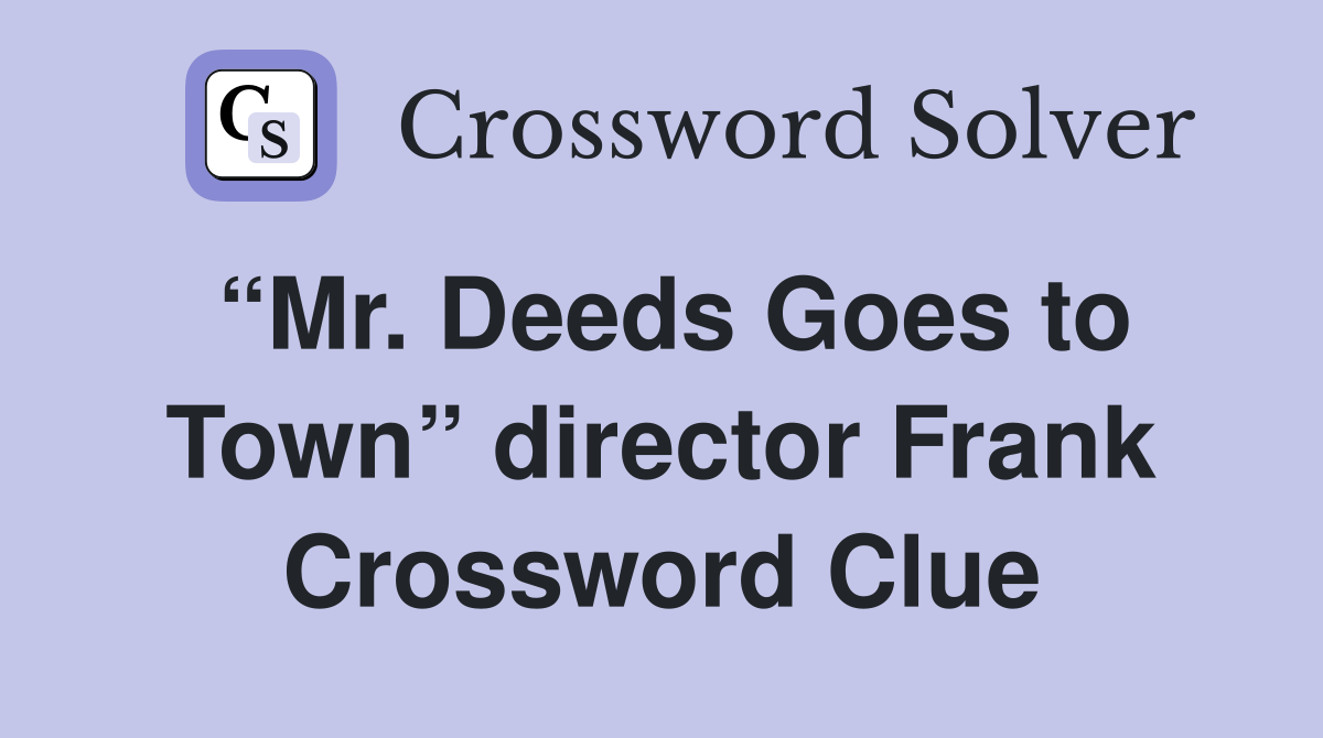 “Mr. Deeds Goes to Town” director Frank Crossword Clue