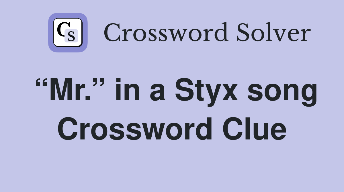 “Mr.” in a Styx song Crossword Clue