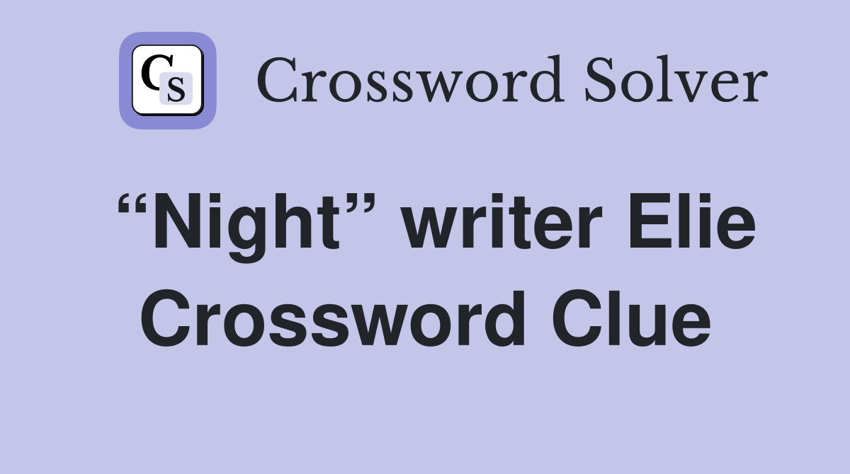“Night” writer Elie Crossword Clue