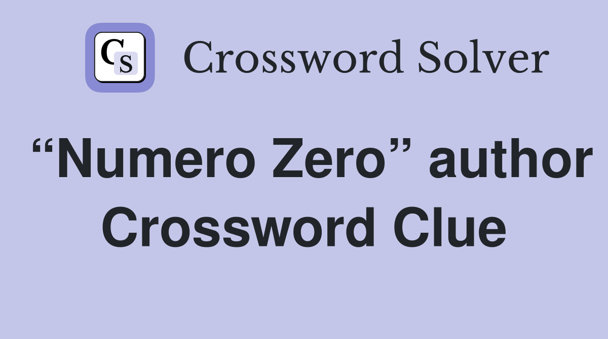 “Numero Zero” author Crossword Clue