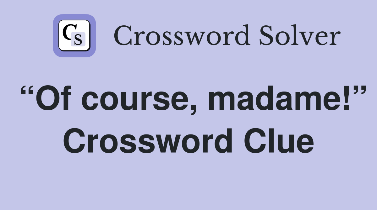 “Of course, madame!” Crossword Clue