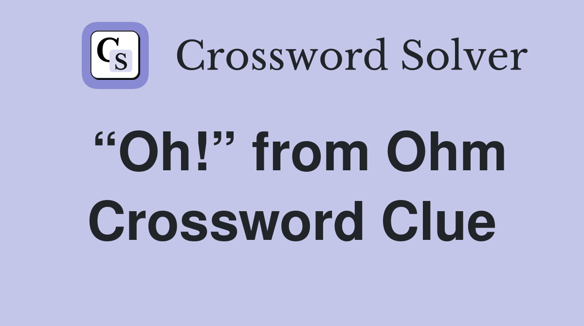 “Oh!” from Ohm Crossword Clue