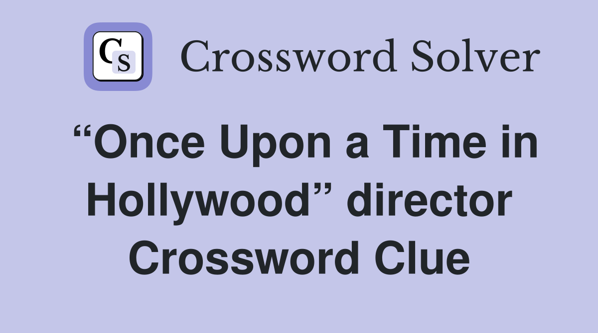 “Once Upon a Time in Hollywood” director Crossword Clue