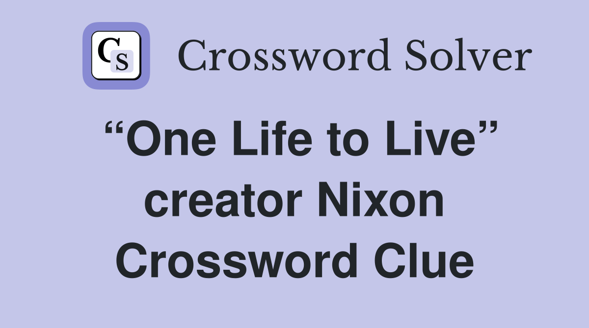 “One Life to Live” creator Nixon Crossword Clue
