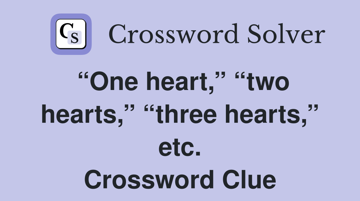 “One heart,” “two hearts,” “three hearts,” etc. Crossword Clue