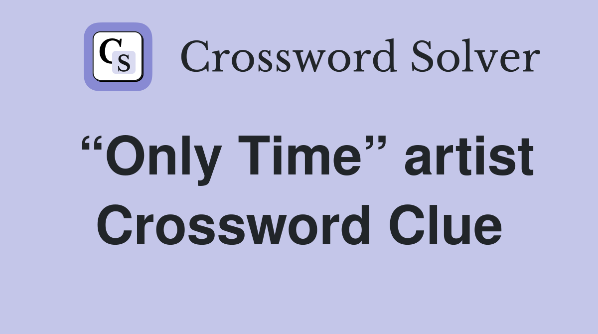 “Only Time” artist Crossword Clue