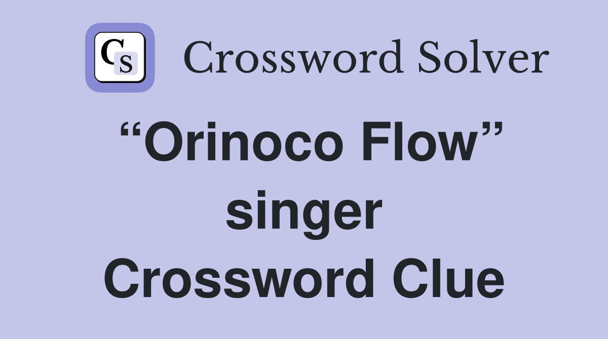 Orinoco Flow singer Crossword Clue Answers Crossword Solver