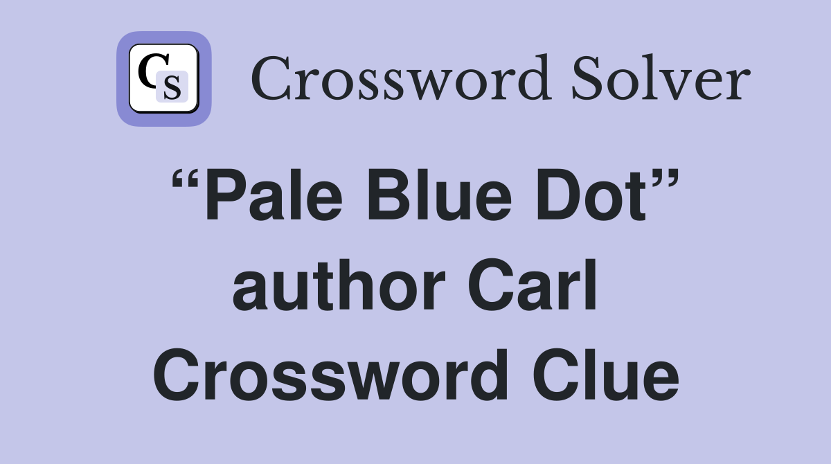 “Pale Blue Dot” author Carl Crossword Clue