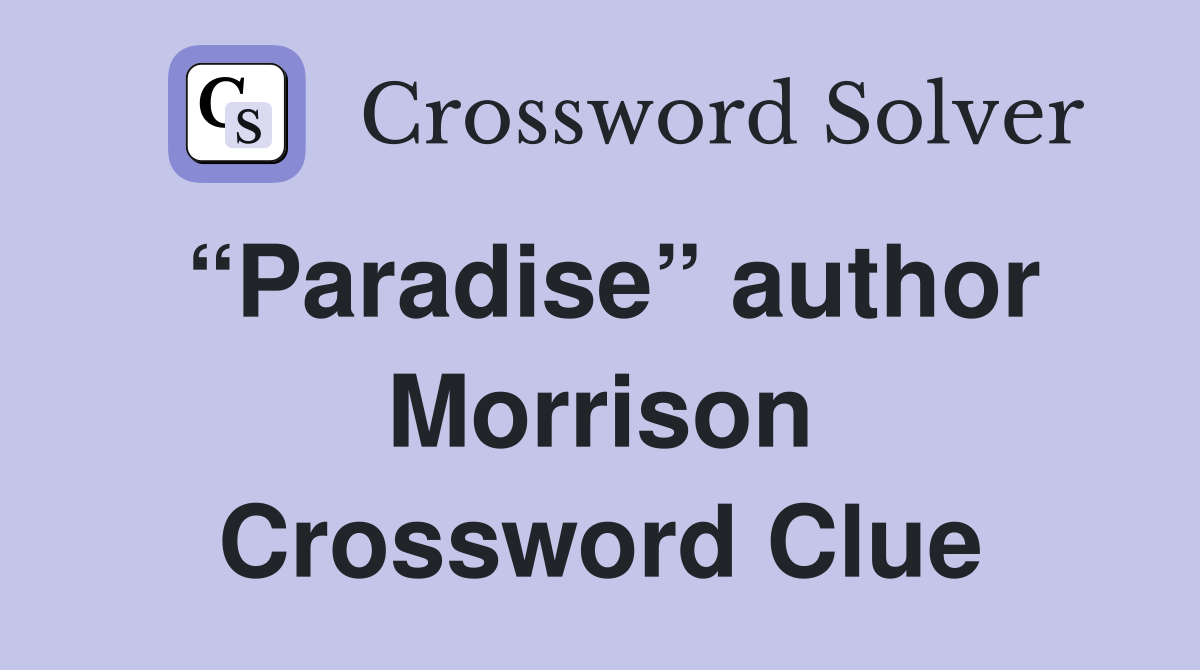 “Paradise” author Morrison Crossword Clue