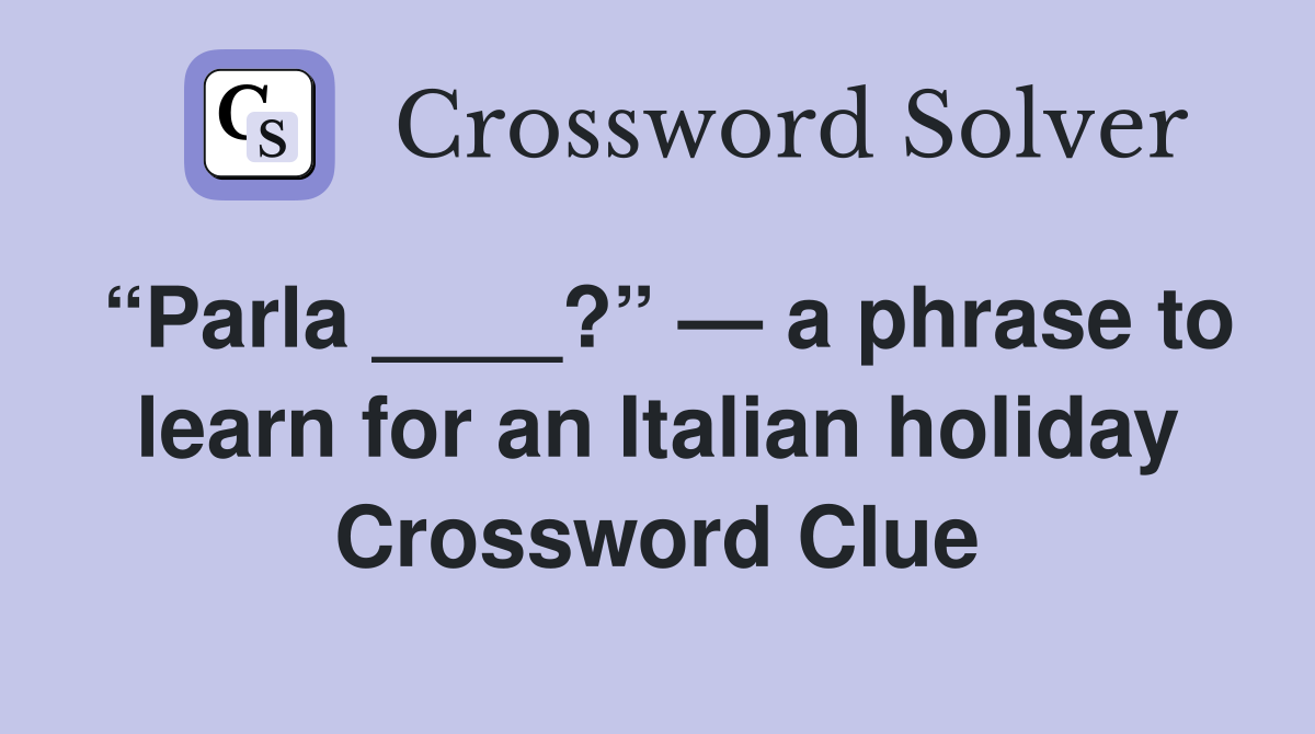 “Parla ____?” — a phrase to learn for an Italian holiday Crossword Clue