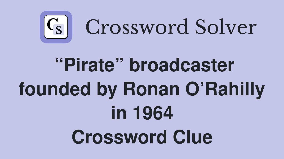 “Pirate” broadcaster founded by Ronan O’Rahilly in 1964 Crossword Clue