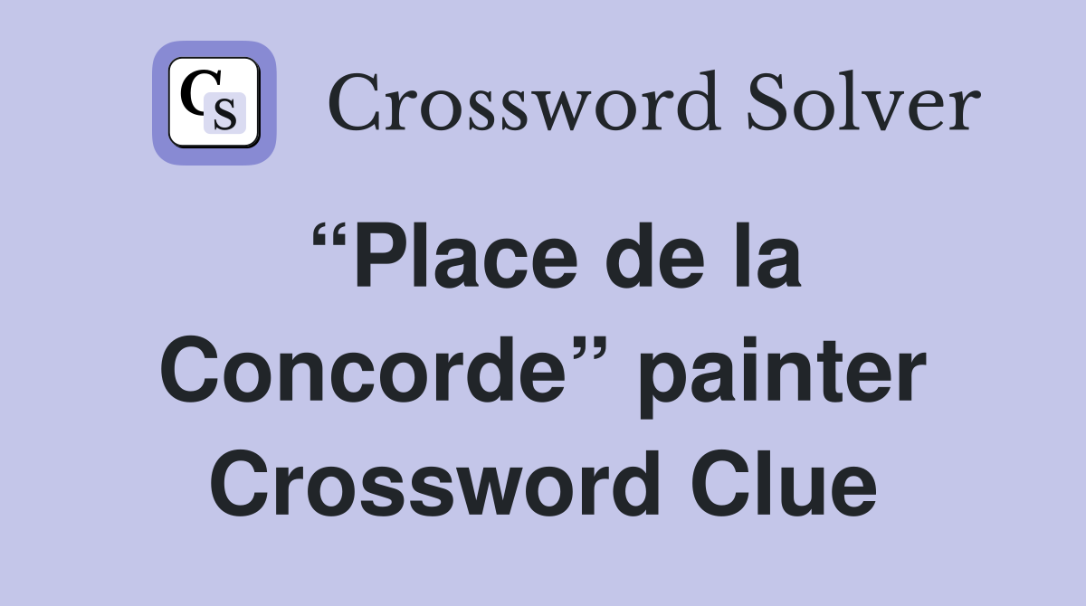 “Place de la Concorde” painter Crossword Clue