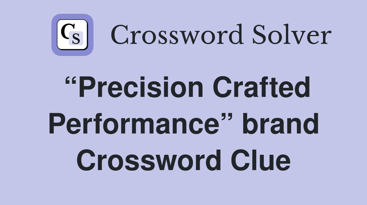 “Precision Crafted Performance” brand Crossword Clue