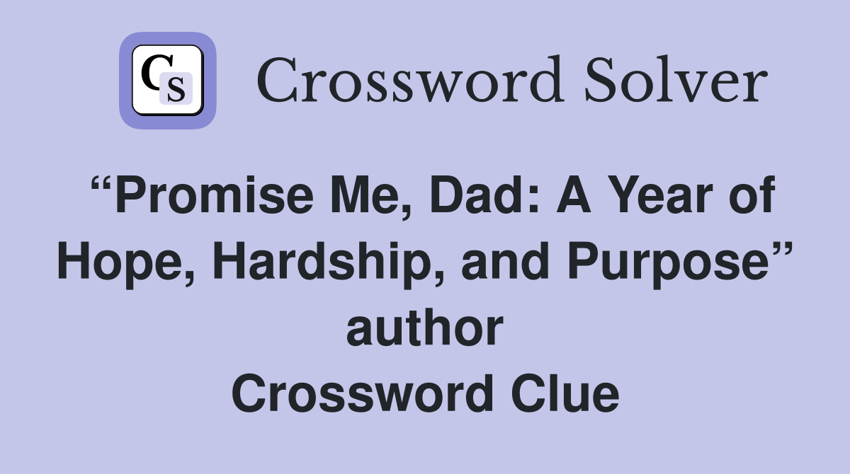 “Promise Me, Dad: A Year of Hope, Hardship, and Purpose” author Crossword Clue