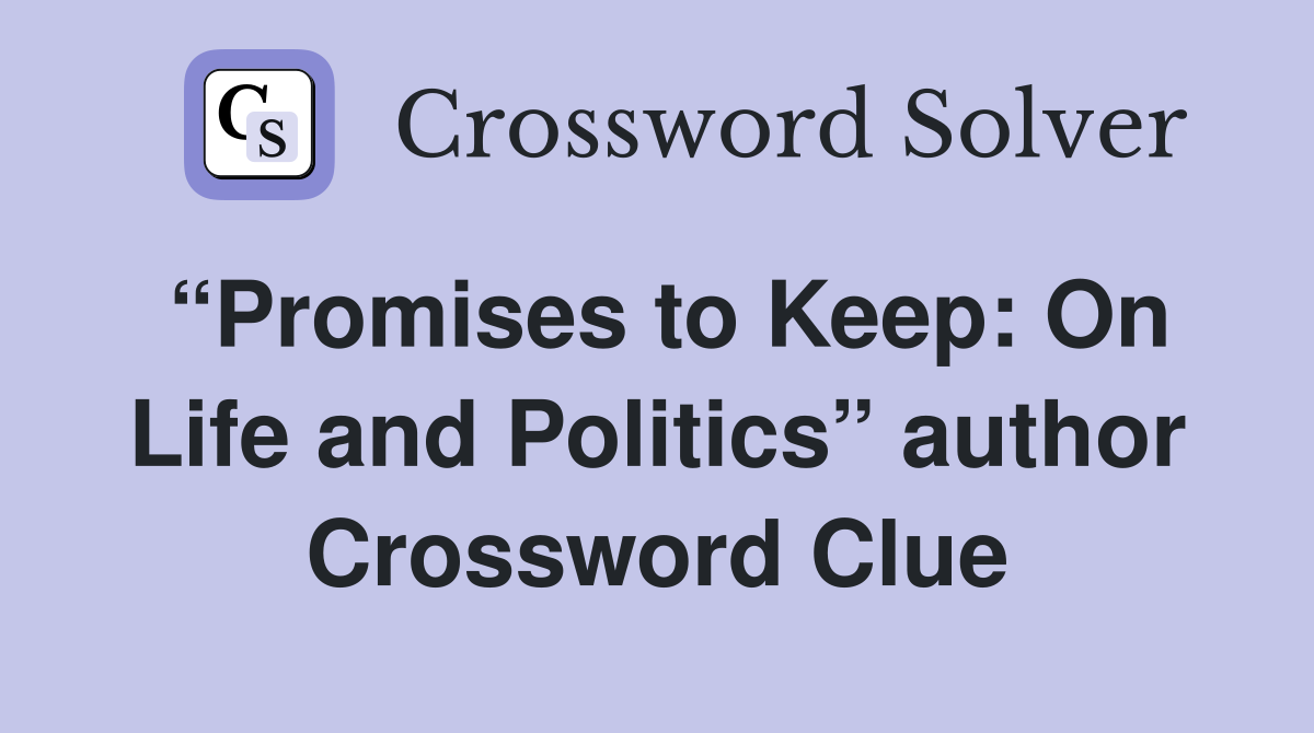 “Promises to Keep: On Life and Politics” author Crossword Clue