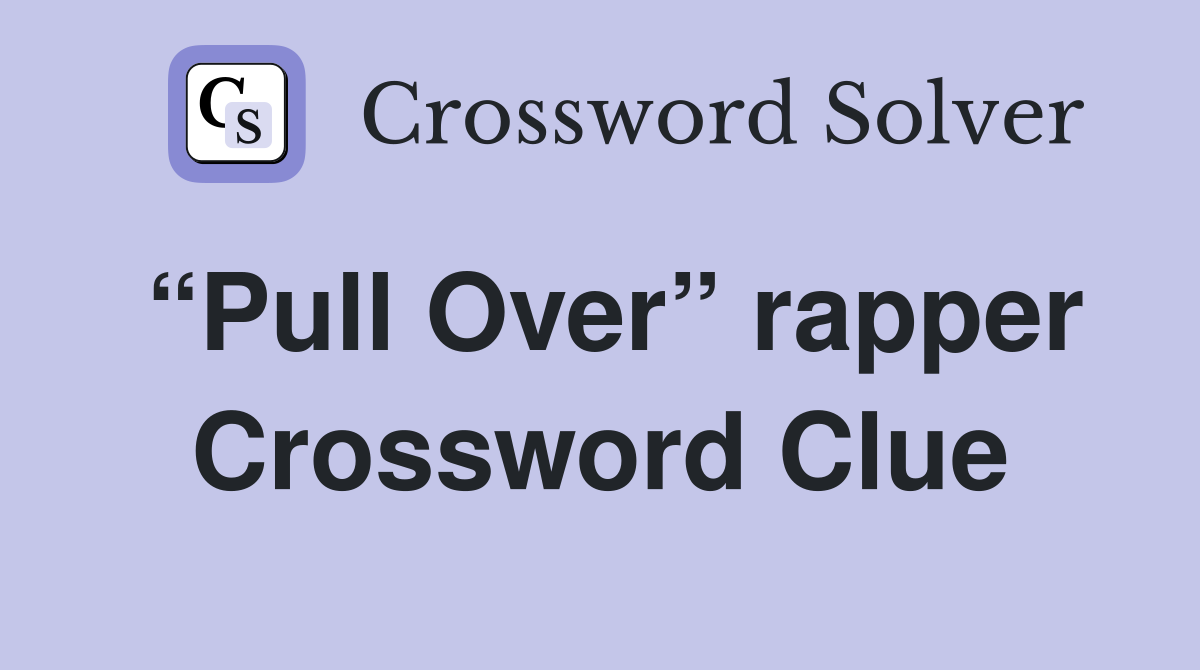 “Pull Over” rapper Crossword Clue
