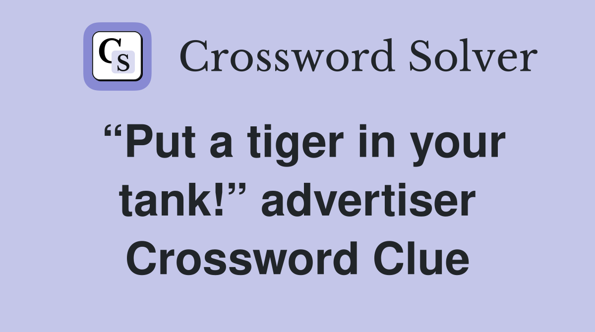 “Put a tiger in your tank!” advertiser Crossword Clue
