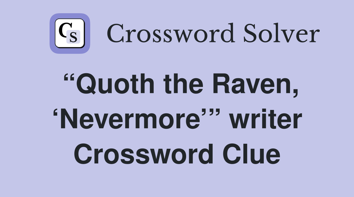 “Quoth the Raven, ‘Nevermore’” writer Crossword Clue