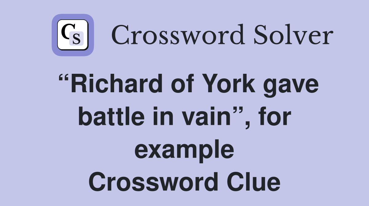 “Richard of York gave battle in vain”, for example Crossword Clue