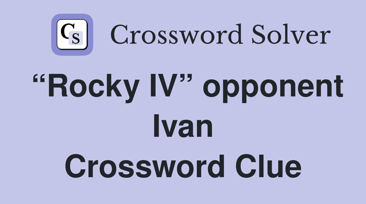 “Rocky IV” opponent Ivan Crossword Clue
