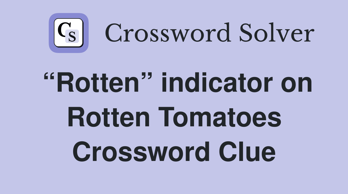 “Rotten” indicator on Rotten Tomatoes Crossword Clue