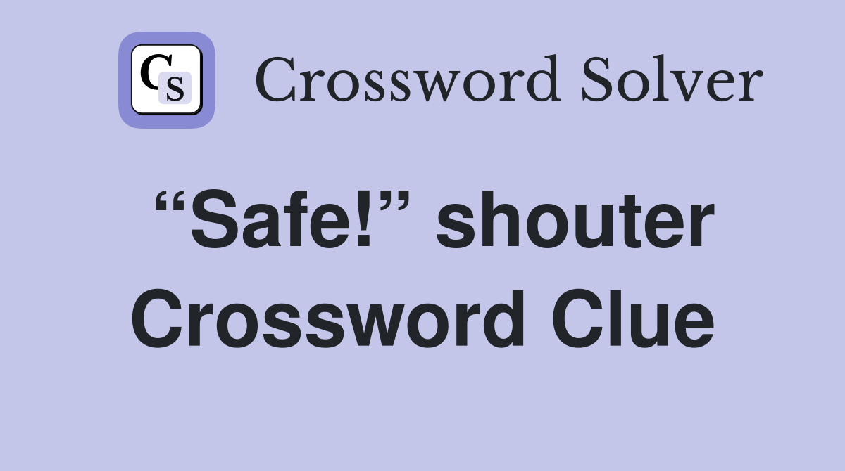 “Safe!” shouter Crossword Clue
