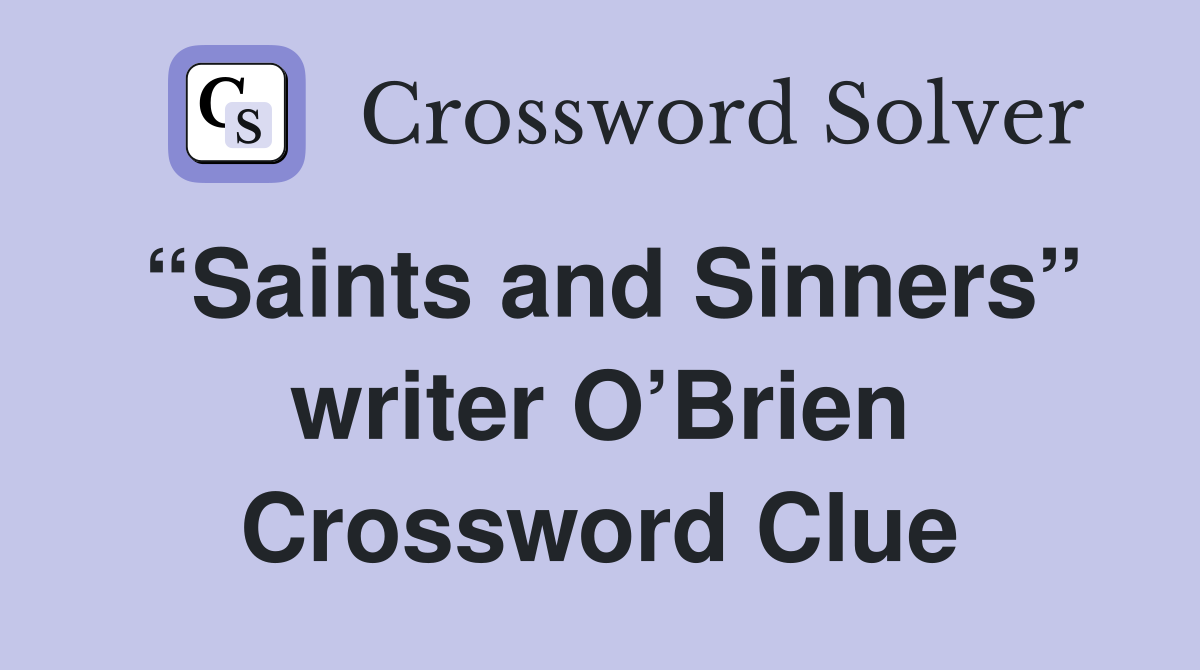 “Saints and Sinners” writer O’Brien Crossword Clue