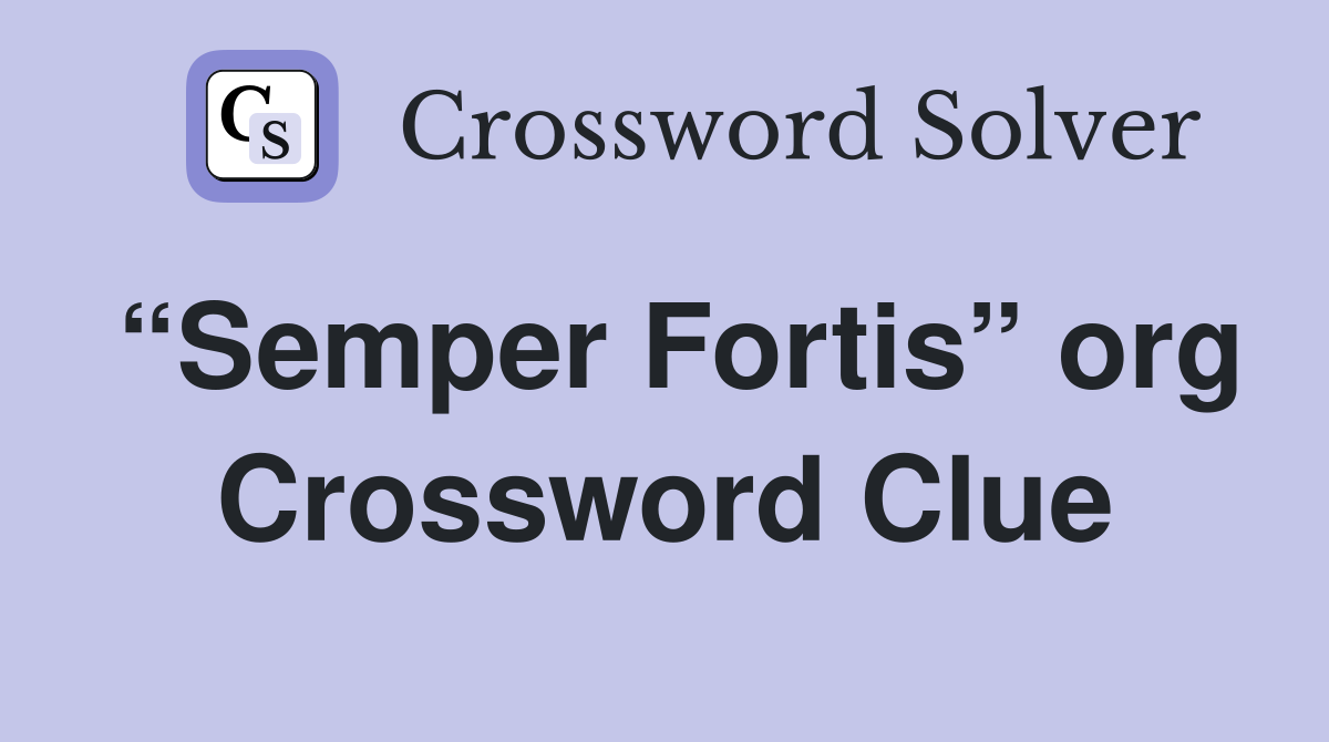 “Semper Fortis” org Crossword Clue