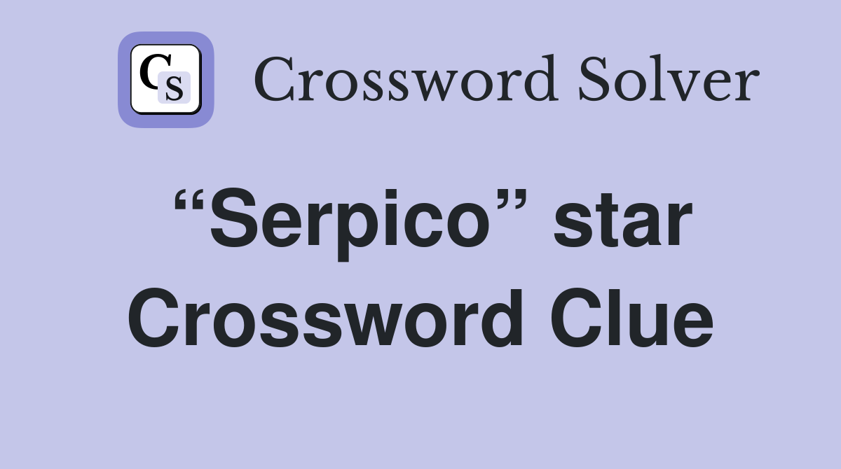 “Serpico” star Crossword Clue