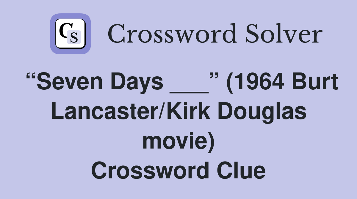“Seven Days ___” (1964 Burt Lancaster/Kirk Douglas movie) Crossword Clue