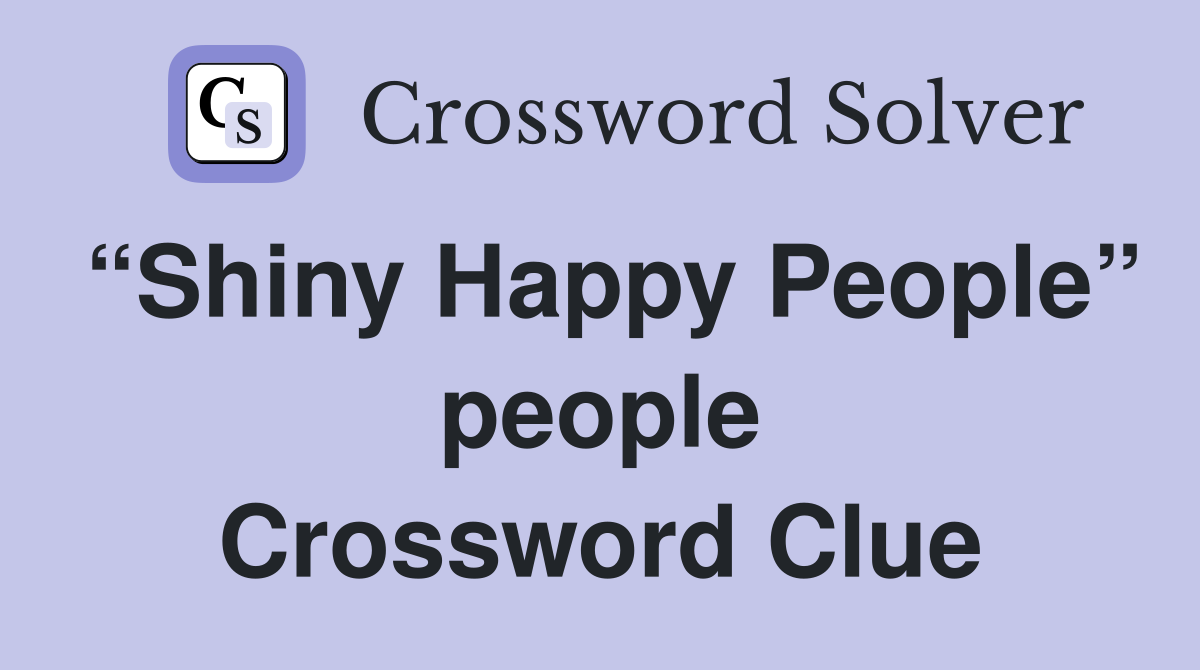 “Shiny Happy People” people Crossword Clue