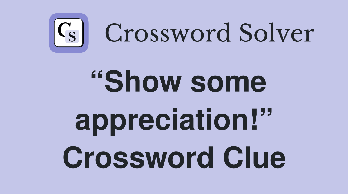 “Show some appreciation!” Crossword Clue