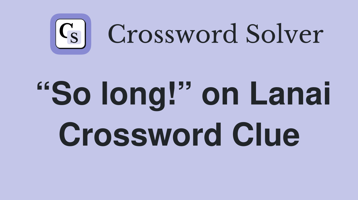 “So long!” on Lanai Crossword Clue