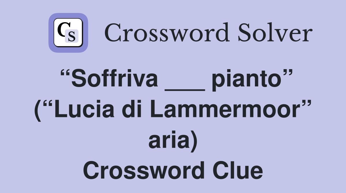 “Soffriva ___ pianto” (“Lucia di Lammermoor” aria) Crossword Clue