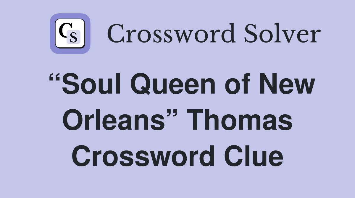 “Soul Queen of New Orleans” Thomas Crossword Clue