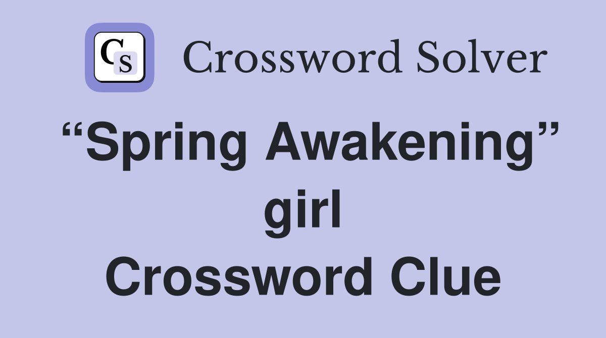 “Spring Awakening” girl Crossword Clue