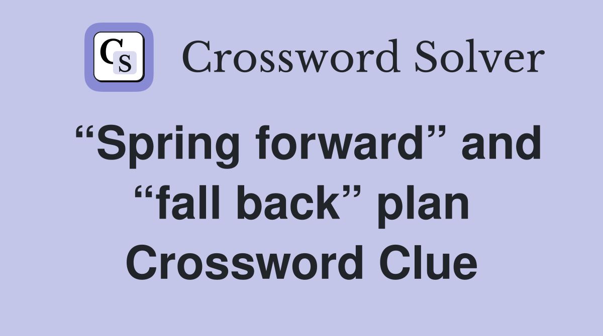“Spring forward” and “fall back” plan Crossword Clue